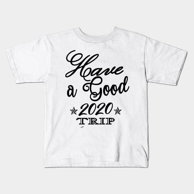 Have A good 2020 trip Kids T-Shirt by Shop Ovov
